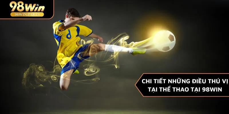 Kèo Chấp Bóng Đá - Trúng Lớn, Đổi Đời Ngay Cùng 98WIN